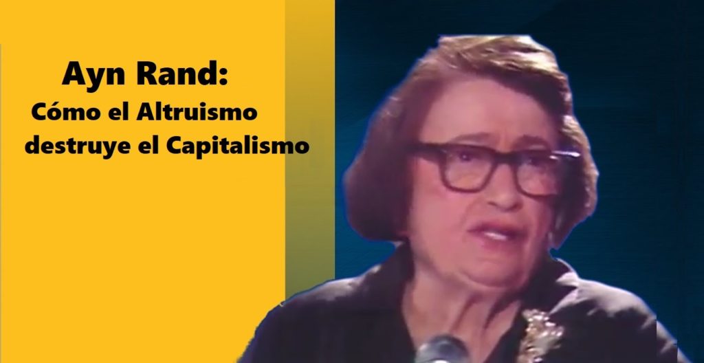 Ayn Rand – Cómo el Altruismo destruye el Capitalismo