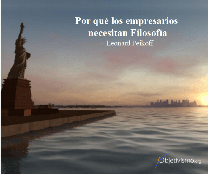 Por qué los empresarios necesitan filosofía [1-7] — por Leonard Peikoff